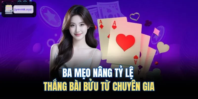 Ba mẹo giúp tăng khả năng thắng bài bửu