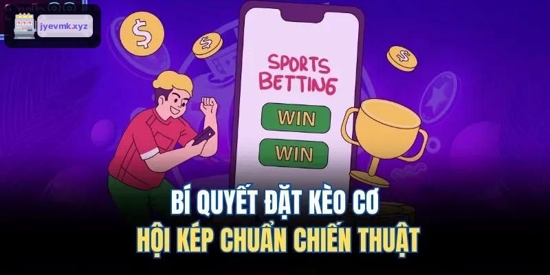 Chiến thuật đặt kèo cơ hội kép hiệu quả