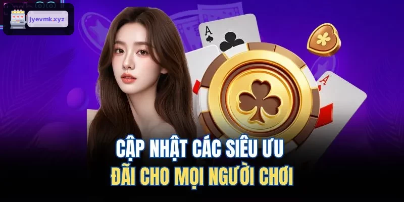 Thông tin ưu đãi hấp dẫn dành cho người chơi