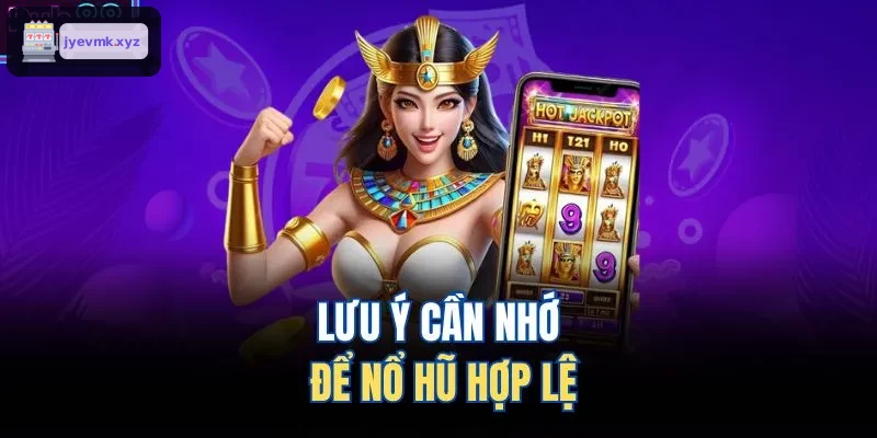 Những lưu ý cần thiết khi chơi nổ hũ