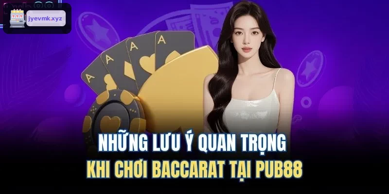Những lưu ý quan trọng khi chơi Baccarat tại UK88