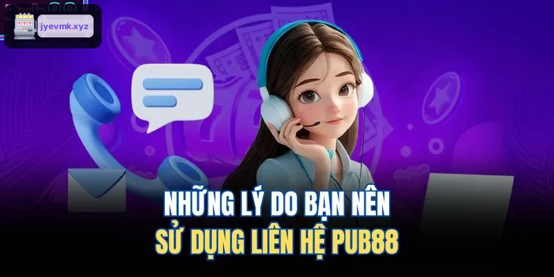 Những lý do bạn nên sử dụng liên hệ UK88 
