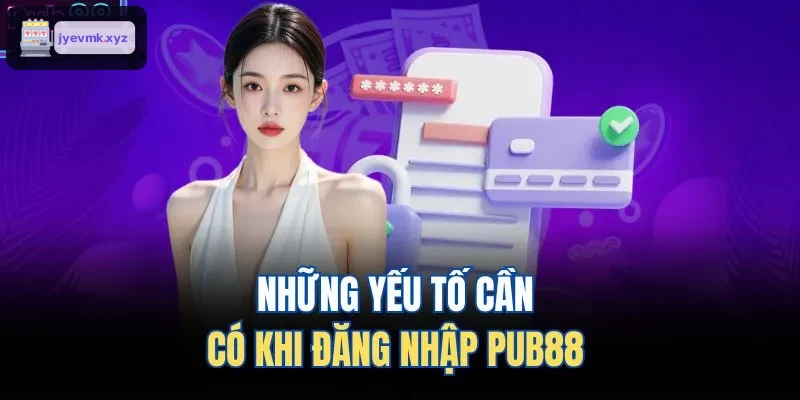 Những yếu tố cần có khi đăng nhập UK88