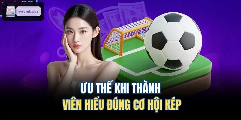 Lợi ích khi am hiểu kèo cơ hội kép